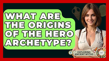 What Are The Origins Of The Hero Archetype? - Exploring Ancient Myths