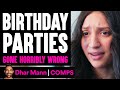 Birthday Parties GONE HORRIBLY WRONG | Dhar Mann