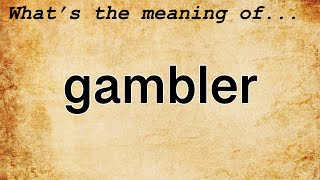 Gambler Meaning : Definition of Gambler
