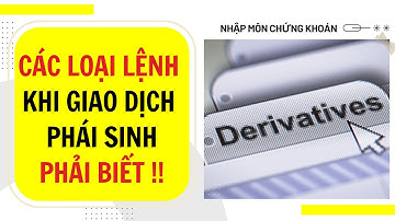 HƯỚNG DẪN CHI TIẾT CÁC LỆNH TRONG GIAO DỊCH PHÁI SINH | CÁCH ĐẶT LỆNH: ATO; ATC; LO; MTK; MAK; MTL
