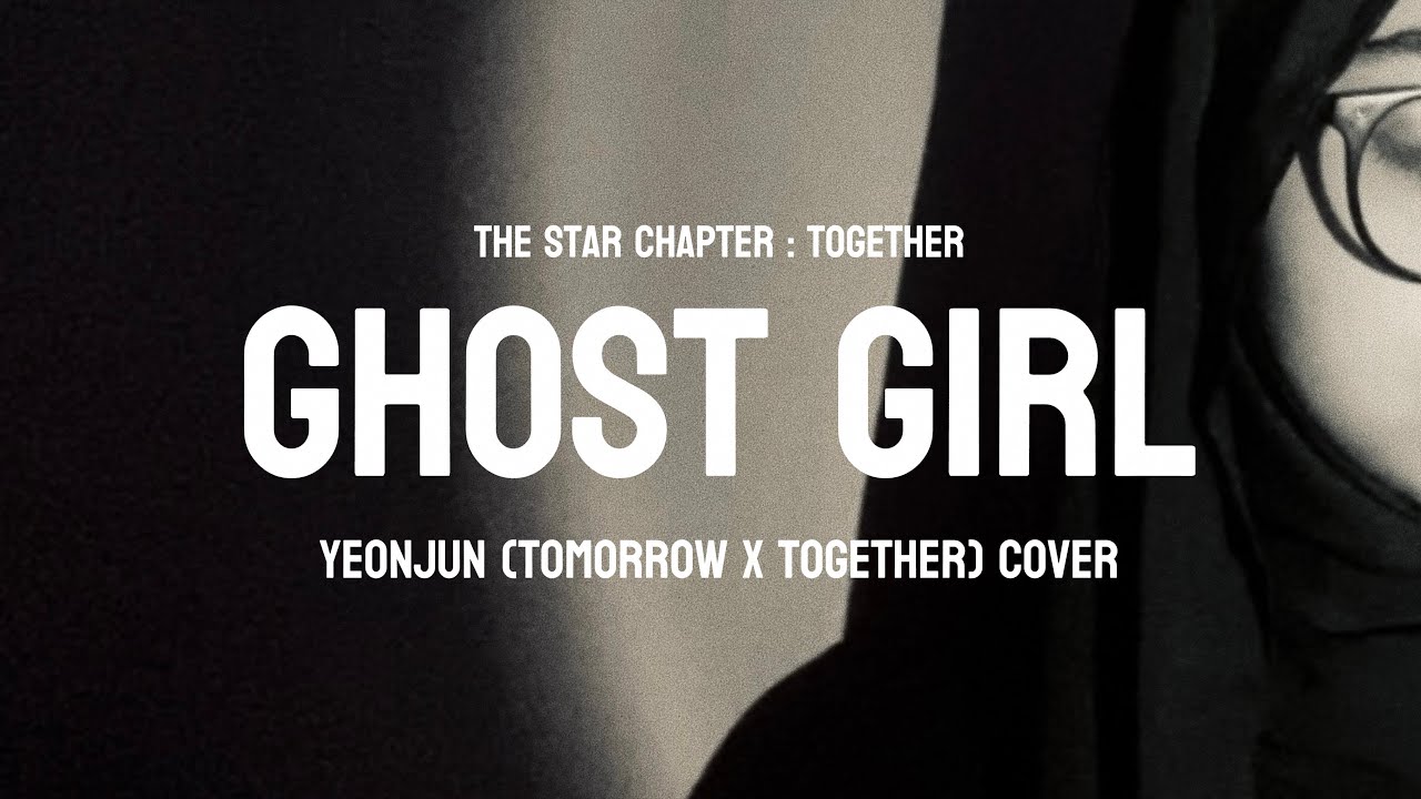 ghost girl - yeonjun / tomorrow x together (cover) ghost girl - yeonjun / tomorrow x together (cover)