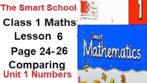 The Smart School, Grade 1 Mathematics Lesson 6, Unit 1 Numbers, Page 24-26. Comparing and Ordering.