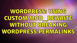 Wordpress: Using custom mod_rewrite without breaking wordpress permalinks (2 Solutions!!)