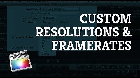 Final Cut Pro X Tutorial: Creating a Project/Edit with a Custom Resolution and Framerate