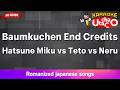 Baumkuchen End Credits Hatsune Miku Vs Teto Vs Neru Romaji Karaoke No Guide 