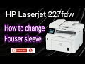 How to change fouser sleeve HP Laserjet MFP227fdw#hp#printer#repairs #laserprinter