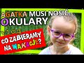 AGATKA MUSI NOSIĆ OKULARY! Vlog CO ZABIERAMY NA WAKACJE?