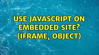 Use javascript on embedded site? (iframe, object)