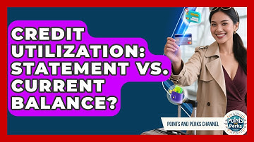 Credit Utilization: Statement Vs. Current Balance? - Points and Perks Channel