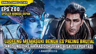 LUOFENG MASUK KE NERAKA ES! RAS DOKU SERBU TANPA AMPUN! - SWALLOWED STAR EPISODE 200 SUB INDO