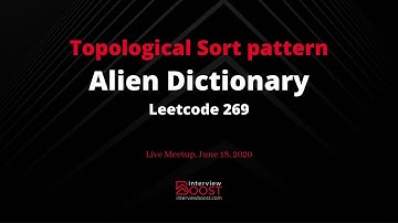 Live meetup June 18, 2020 - Topological Sort Pattern - Alien dictionary problem (Leetcode 269)