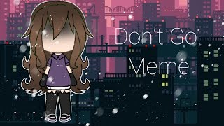 Don't Go Meme |Gacha Life| Front facing Tweening|TEST|NOT A VENT|Audio edited by me|