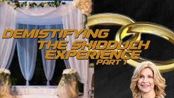 Demystifying the Shidduch Experience class 1