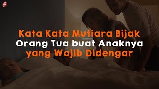 Kata Kata Mutiara Bijak Orang Tua buat Anaknya yang Wajib Didengar