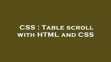 CSS : Table scroll with HTML and CSS