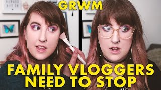 GRWM  |  WE NEED TO STOP FAMILY VLOGGERS (and more internet drama)