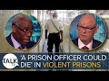 A prison officer could die in violent prisons due to overcrowding violence and lack of resources