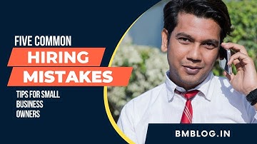 5 Hiring Mistakes Employers Make | Tips to Avoid Hiring Mistakes