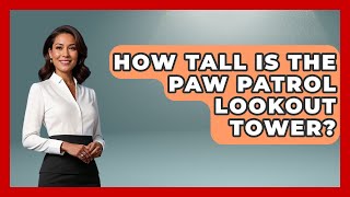 How Tall Is The Paw Patrol Lookout Tower? - Collectible Dolls and Toys