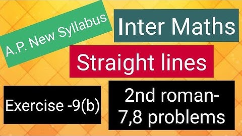Inter Maths - A.P. New Syllabus- Straight lines - Exercise -9(b) - 2nd roman - 7,8 problems