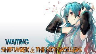 ◤Nightcore◢  ↬ Waiting [Ship Wrek & The Highrollers]