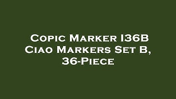 Copic Marker I36B Ciao Markers Set B, 36-Piece Amazon Review