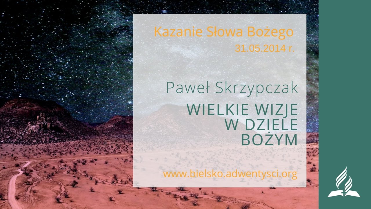 Paweł Skrzypczak - Wielkie wizje w dziele Bożym - 31.05.2014 r.