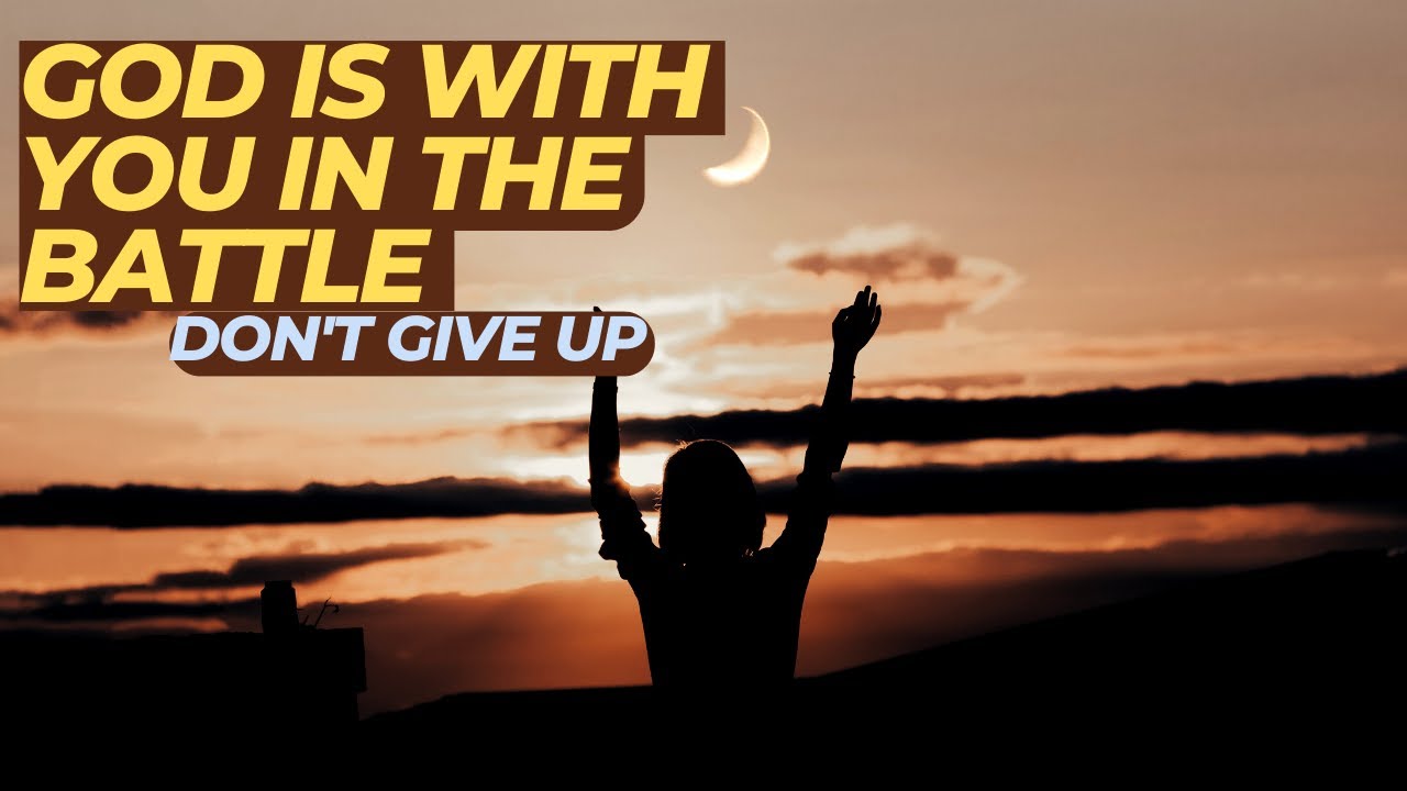 NEVER GIVE UP - God Is With You In The Battle - Motivational Video ...