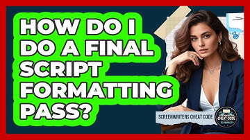 How Do I Do A Final Script Formatting Pass?