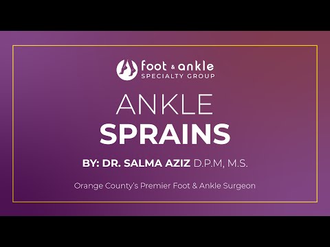 Ankle Sprains by Dr. Salma Aziz at Foot and Ankle Specialty Group in Orange County