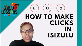 How to SOUND isiZulu CLICKS/ C Q X/ Alphabet in isiZulu / Phonics - Beginner Zulu Lessons Grammar