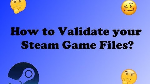 How to validate your steam games!! Explained!