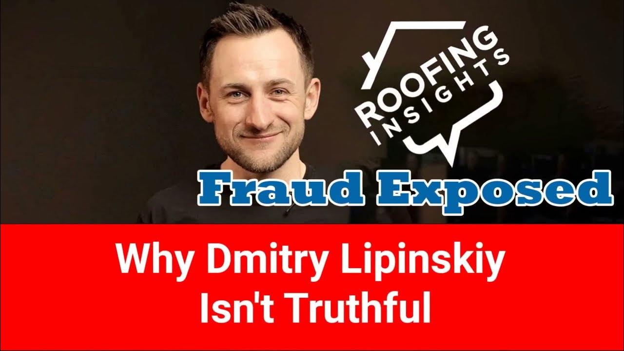 Roofing Insights Fraud Exposed Why Dmitry Lipinskiy Isn't Truthful
