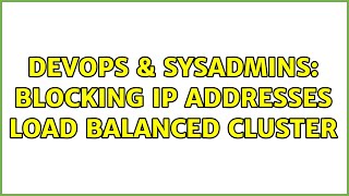 DevOps & SysAdmins: Blocking IP addresses Load Balanced Cluster (3 Solutions!!)
