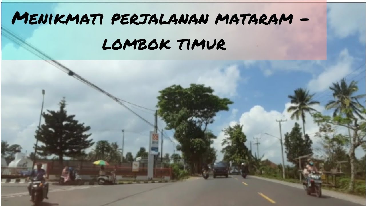 Menikmati Perjalanan dari Mataram sampai Lombok Timur...
