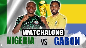 NIGERIA 4-1 GABON - 2026 FIFA WORLD CUP QUALIFIERS WATCH ALONG