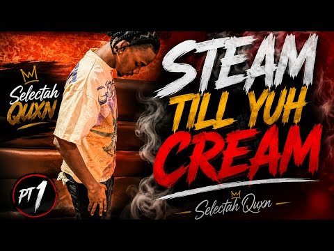 Steam till yuh cream pt 1 ft. Quxn