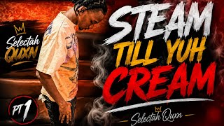 Steam till yuh cream pt 1 ft. Quxn
