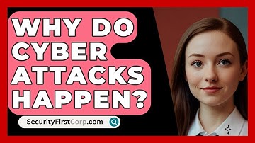 Why Do Cyber Attacks Happen? | SecurityFirstCorp News