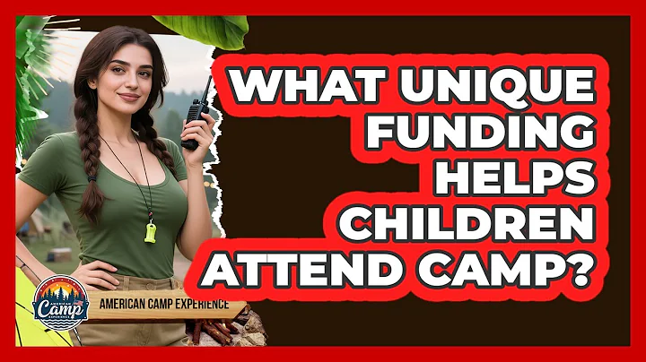 What Unique Funding Helps Children Attend Camp? - American Camp Experience