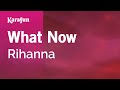 Karaoke What Now - Rihanna *