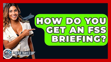 How Do You Get An FSS Briefing? - Air Traffic Insider