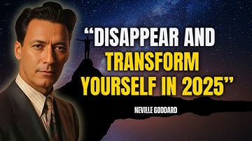 Neville Goddard - How To Disappear And Transform Yourself In 2025
