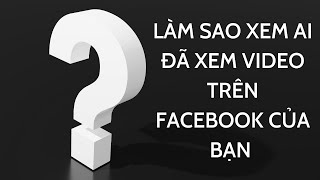 List 4 cách xem lượt view video trên facebook tốt nhất