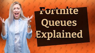 Why is there Fortnite queues?