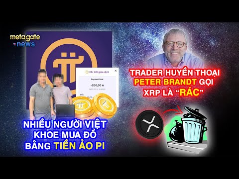 Tin Tức Crypto- Nhiều người Việt khoe mua đồ bằng Pi- Peter Brandt gọi XRP là RÁC|MetaGate News 20/7