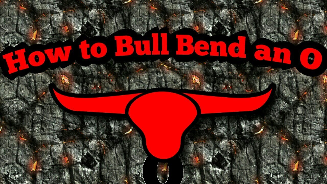 How to Bull Bend an O?