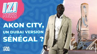 AKON CITY, UN DUBAI VERSION SÉNÉGAL ? • IZI NEWS