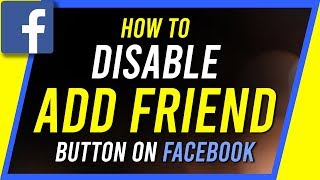 How To Disable Add Friend Button On Facebook