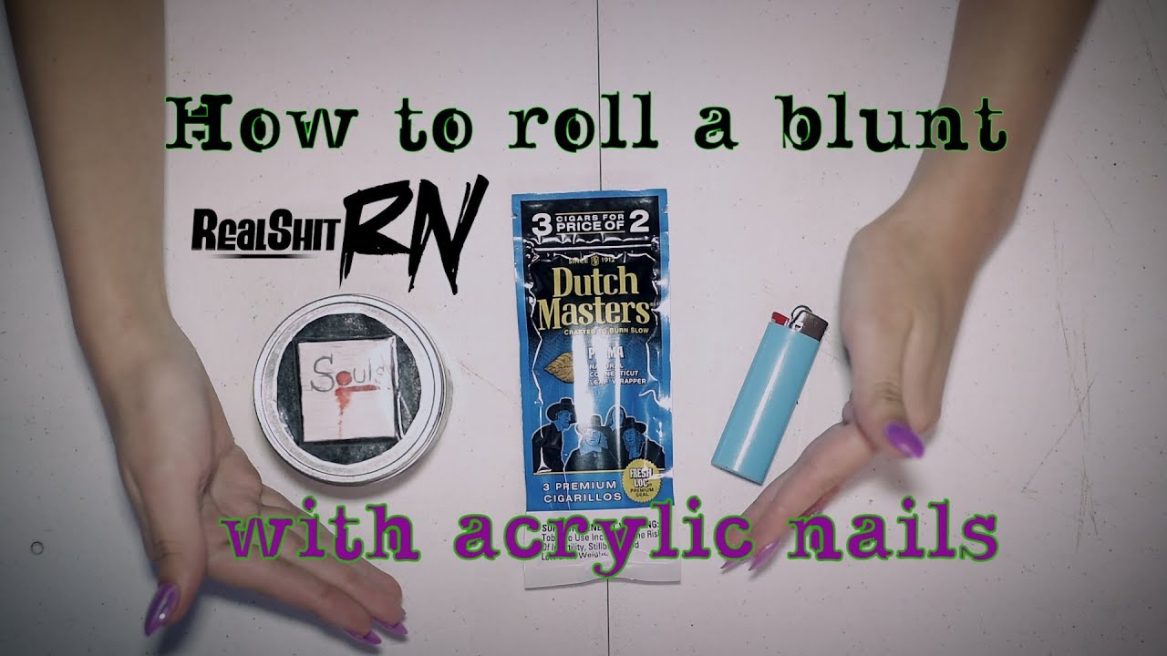 How to roll a blunt with acrylic nails